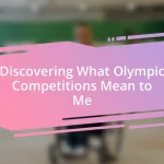 Discovering What Olympic Competitions Mean to Me