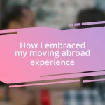 How I embraced my moving abroad experience