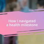 How I navigated a health milestone