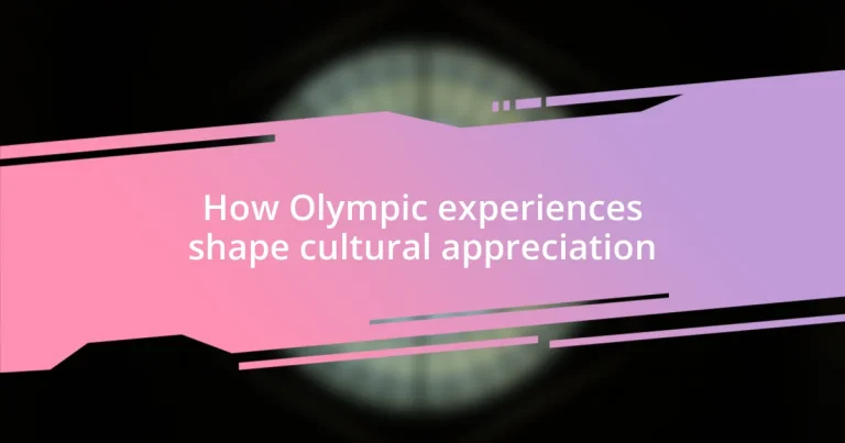 How Olympic experiences shape cultural appreciation