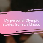 My personal Olympic stories from childhood