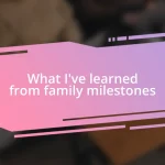 What I’ve learned from family milestones