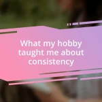 What my hobby taught me about consistency