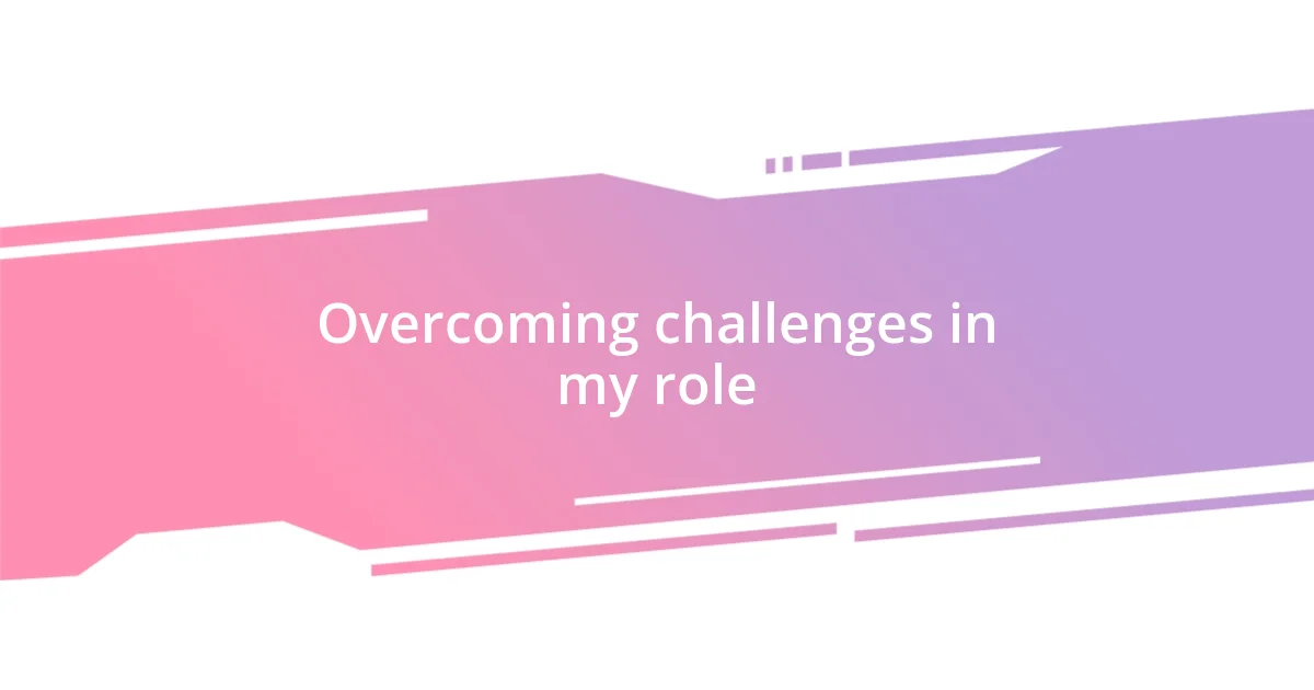 Overcoming challenges in my role