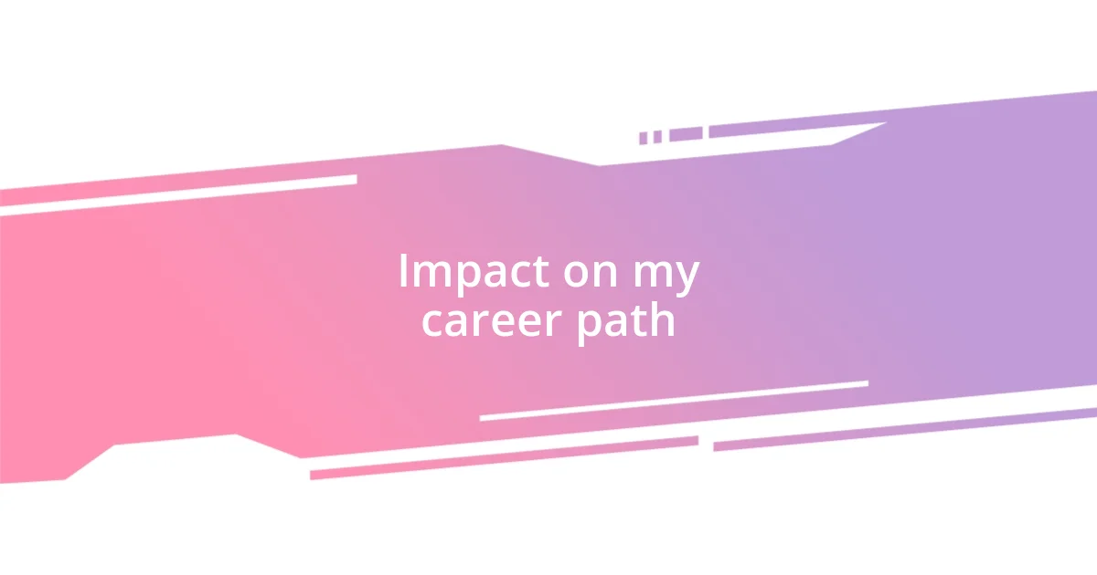 Impact on my career path