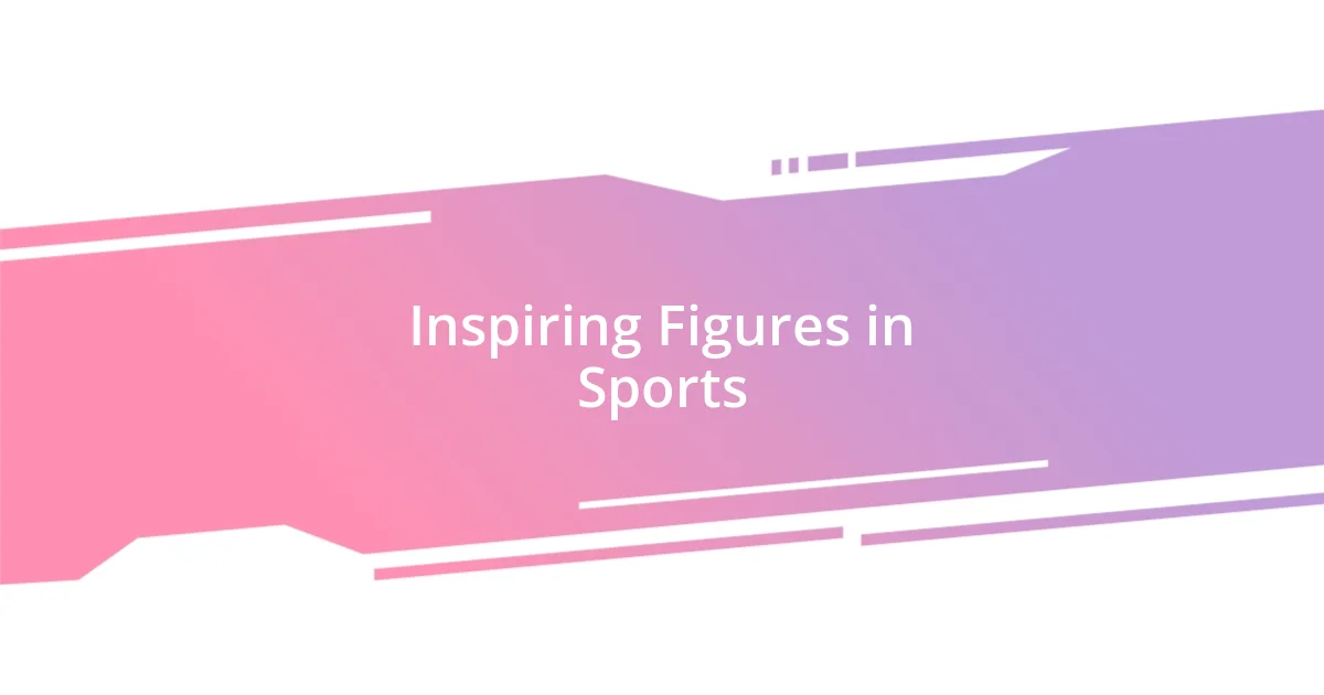 Inspiring Figures in Sports