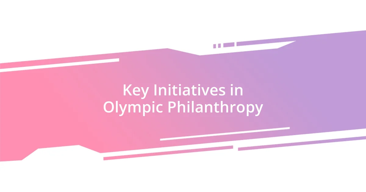 Key Initiatives in Olympic Philanthropy