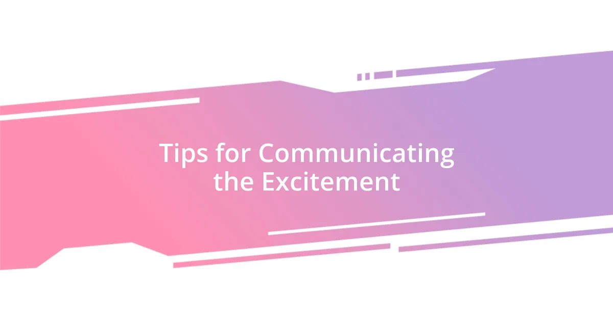 Tips for Communicating the Excitement