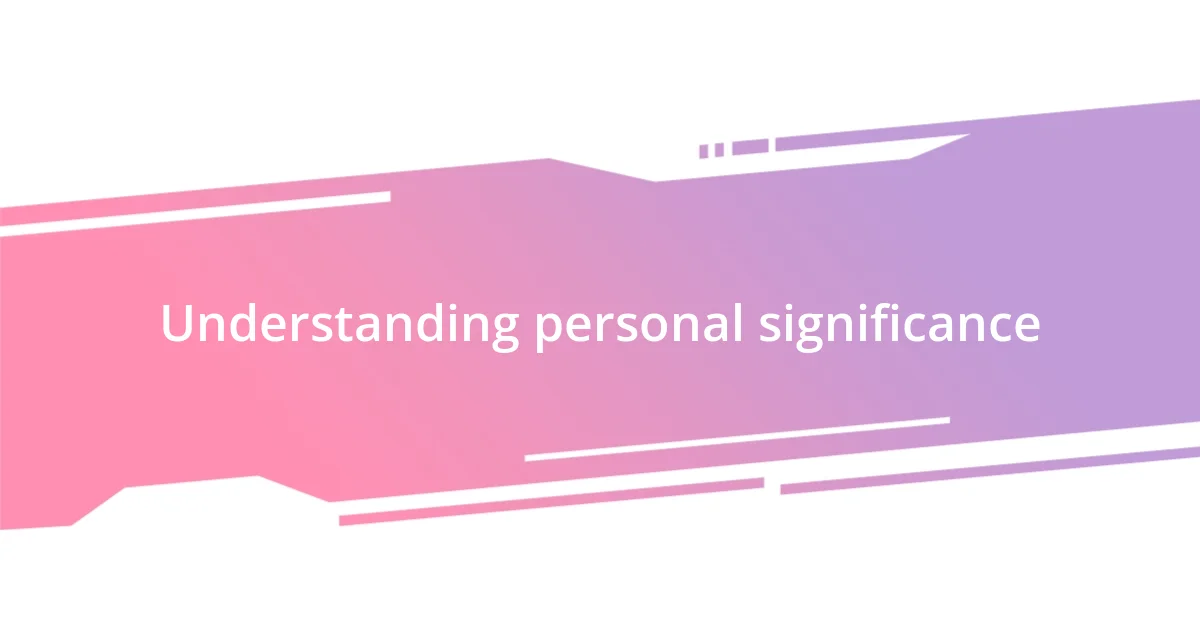 Understanding personal significance