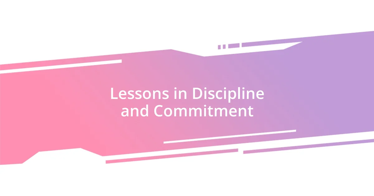 Lessons in Discipline and Commitment